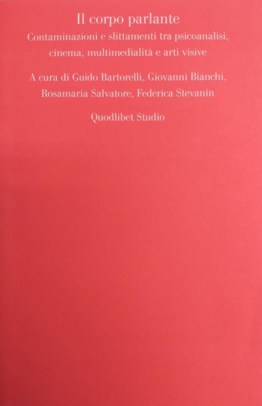 Il Corpo Parlante. Contaminazioni E Slittamenti Tra Psicanalisi, Cinema, Multimedialità E Arti Visive - copertina