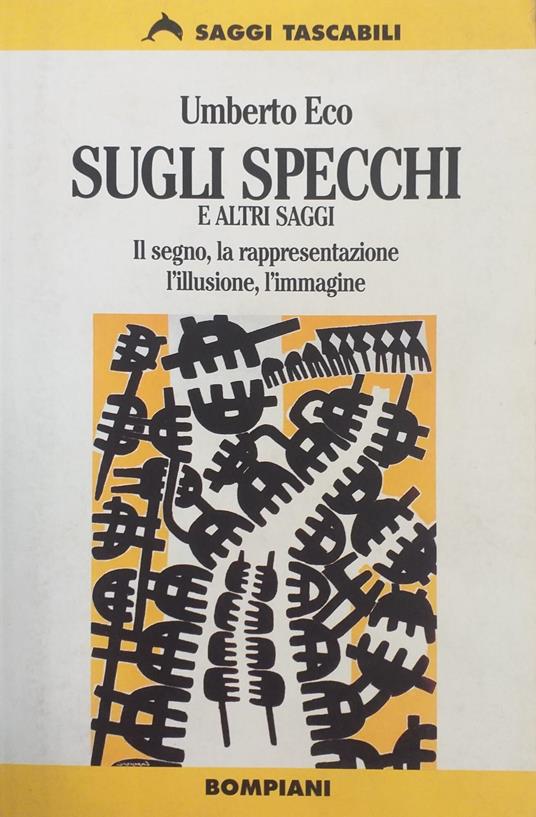 Sugli Specchi E Altri Saggi. Il Segno, La Rappresentazione, L' Illusione, L' Immagine - Umberto Eco - copertina