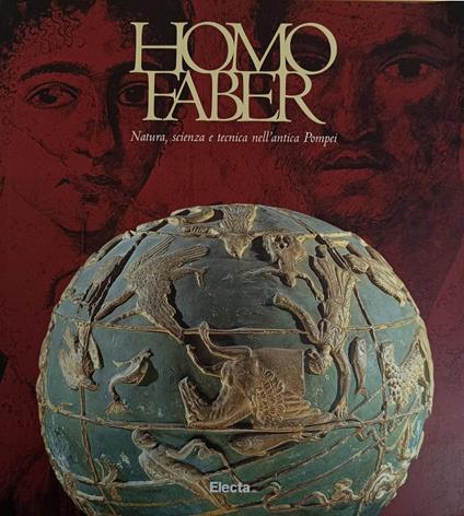 Homo Faber. Natura, Scienza E Tecnica Nell' Antica Pompei - copertina