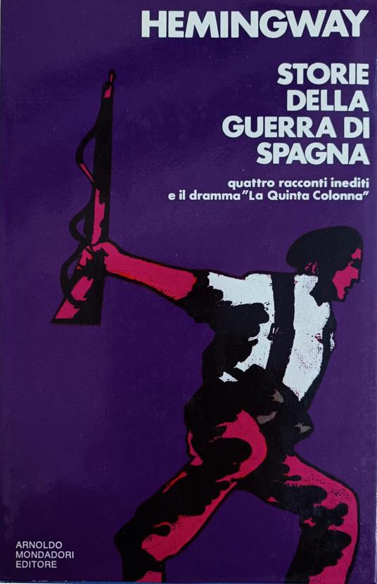 Storie Della Guerra Di Spagna. Quattro Racconti Inediti E Il Dramma "La Quinta Colonna" - Ernest Hemingway - copertina