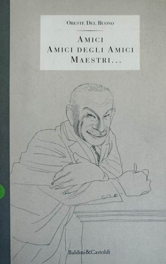 Amici, Amici Degli Amici, Maestri .. - Oreste Del Buono - copertina
