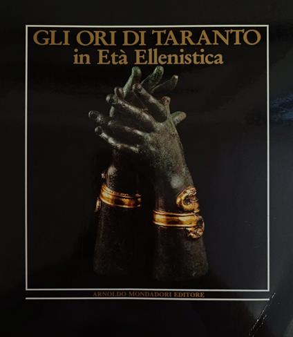 Gli Ori Di Taranto. In Età Ellenistica - Ettore M. De Juliis - copertina