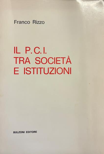 Il P.C.I. Tra Società E Istituzioni - Franco Rizzo - copertina