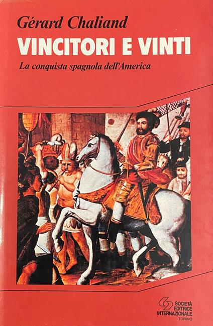 Vincitori E Vinti. La Conquista Spagnola Dell' America - Gérard Chaliand - copertina