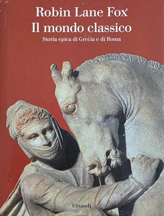 Il Mondo Classico. Storia Epica Di Grecia E Di Roma - Robin Lane Fox - copertina