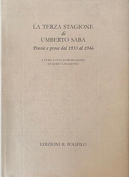 La Terza Stagione Di Umberto Saba. Poesie E Prose Dal 1933 Al 1946 - Mario Lavagetto - copertina