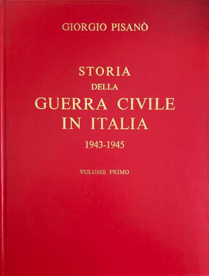 Storia Della Guerra Civile In Italia. 1943-1945 - Giorgio Pisano - copertina