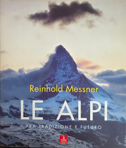 Le Alpi. Fra Tradizione E Futuro - Reinhold Messner - copertina