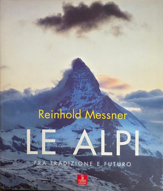 Le Alpi. Fra Tradizione E Futuro - Reinhold Messner - copertina