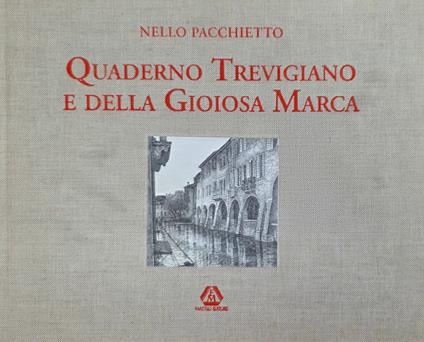 Quaderno Trevigiano E Della Gioiosa Marca. Interpretazioni Grafiche Di Treviso E Della Sua Provincia - copertina