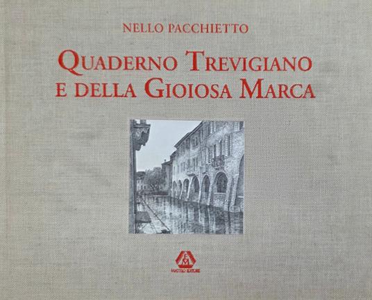 Quaderno Trevigiano E Della Gioiosa Marca. Interpretazioni Grafiche Di Treviso E Della Sua Provincia - copertina