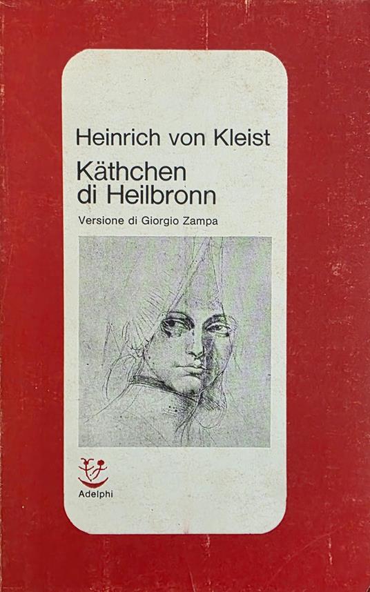 Kathchen Di Heilbronn. Ovvero La Prova Del Fuoco. Grande Dramma Storico-Cavalleresco - Heinrich von Kleist - copertina