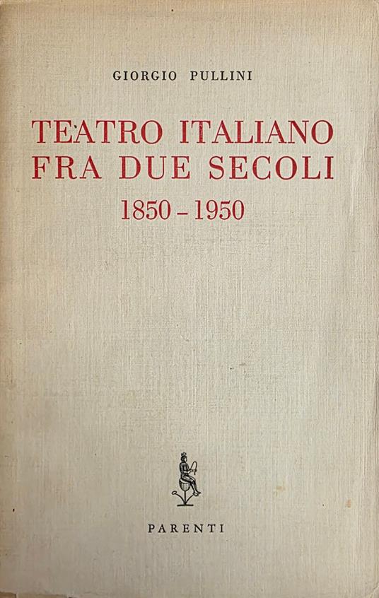 Teatro Italiano Fra Due Secoli. 1850-1950 - Giorgio Pullini - copertina