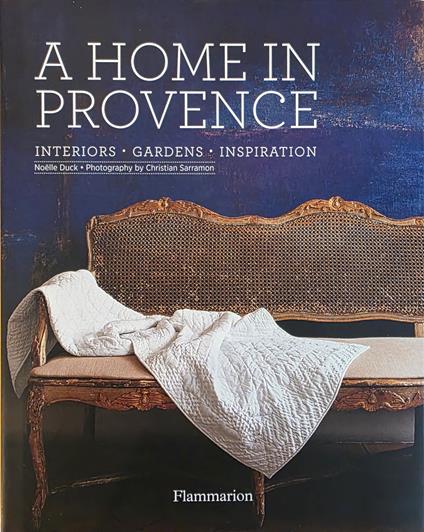 A Home In Provence. Interiors, Gardens, Inspiration - copertina