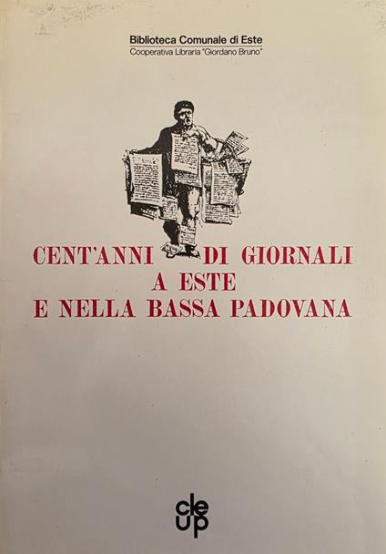 Cent' Anni Di Giornali A Este E Nella Bassa Padovana - copertina