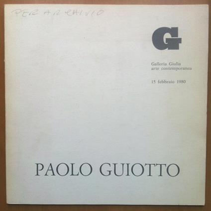 Catalogo della mostra di Paolo Guiotto Gall. Giulia Roma 1980 - E14857 - copertina