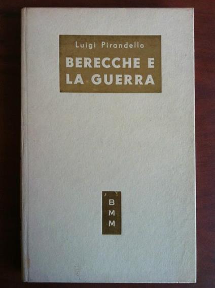 Berecche e la guerra Luigi Pirandello Arnoldo Mondadori Editore 1951 - E19623 - copertina
