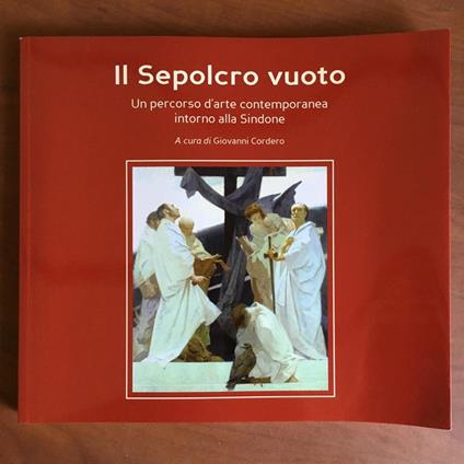 Il Sepolcro vuoto arte contemporanea attorno alla Sindone Cordero2010 - E21126 - copertina