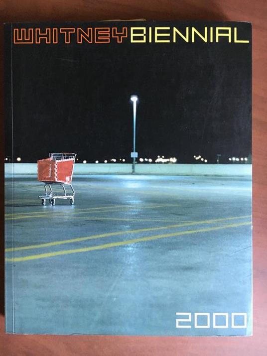 Catalogo della Whitney Biennial 2000 New York E21415 - copertina