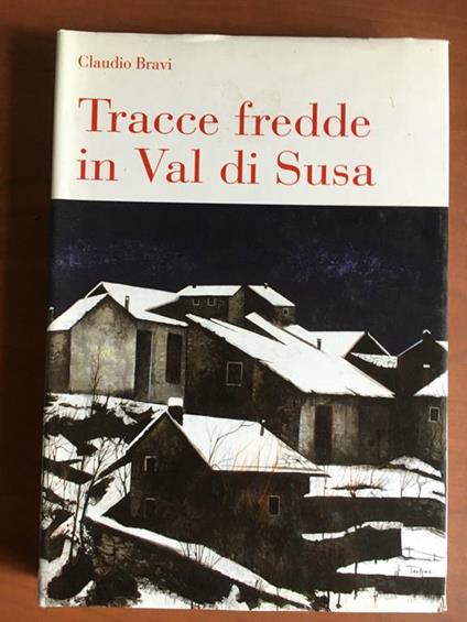 Tracce fredde in Val di Susa Claudio Bravi Melli Editore 2006 - E22023 - copertina