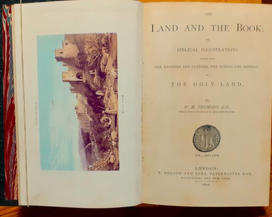 The Land and the Book or, Biblical Illustrations drawn from The Manners and Customs, the Scenes and Scenery of the Holy Land - copertina