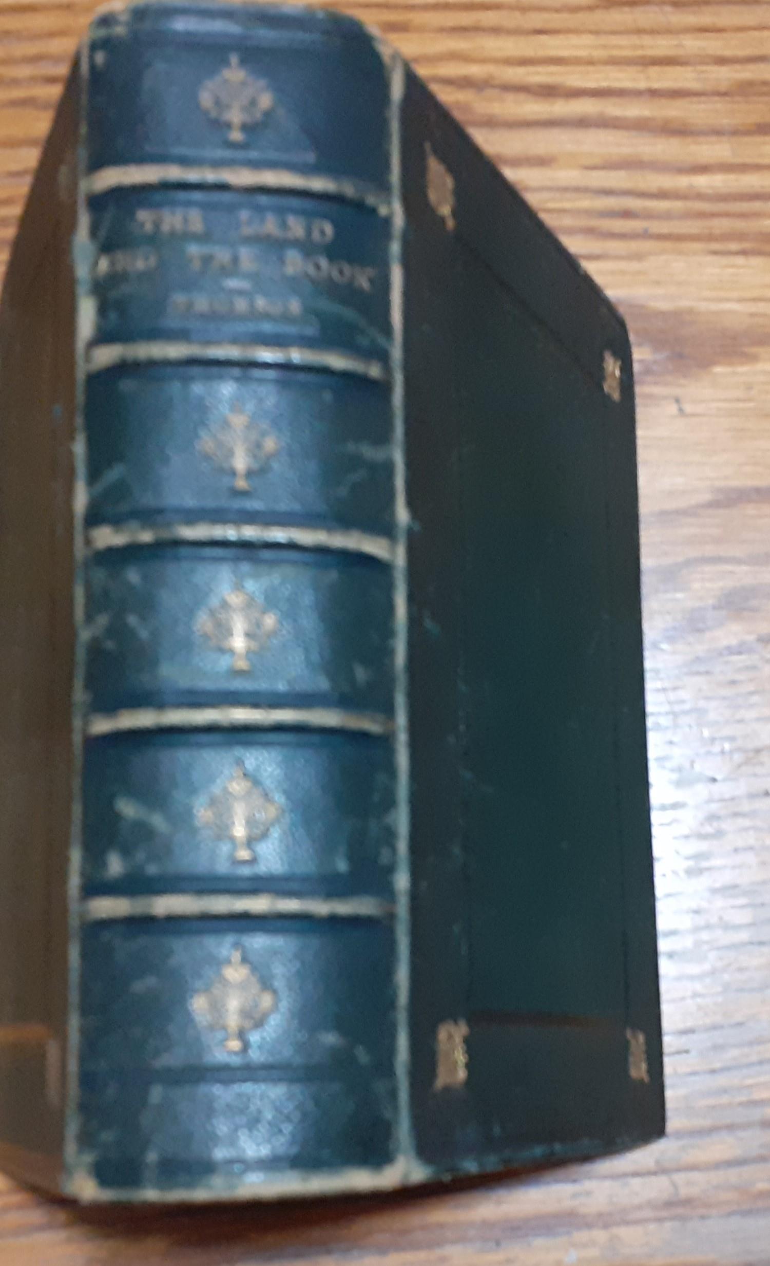 The Land and the Book or, Biblical Illustrations drawn from The Manners and Customs, the Scenes and Scenery of the Holy Land