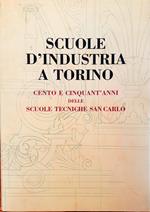 Scuole d'industria a Torino. Cento e cinquant'anni delle Scuole Tecniche San Carlo