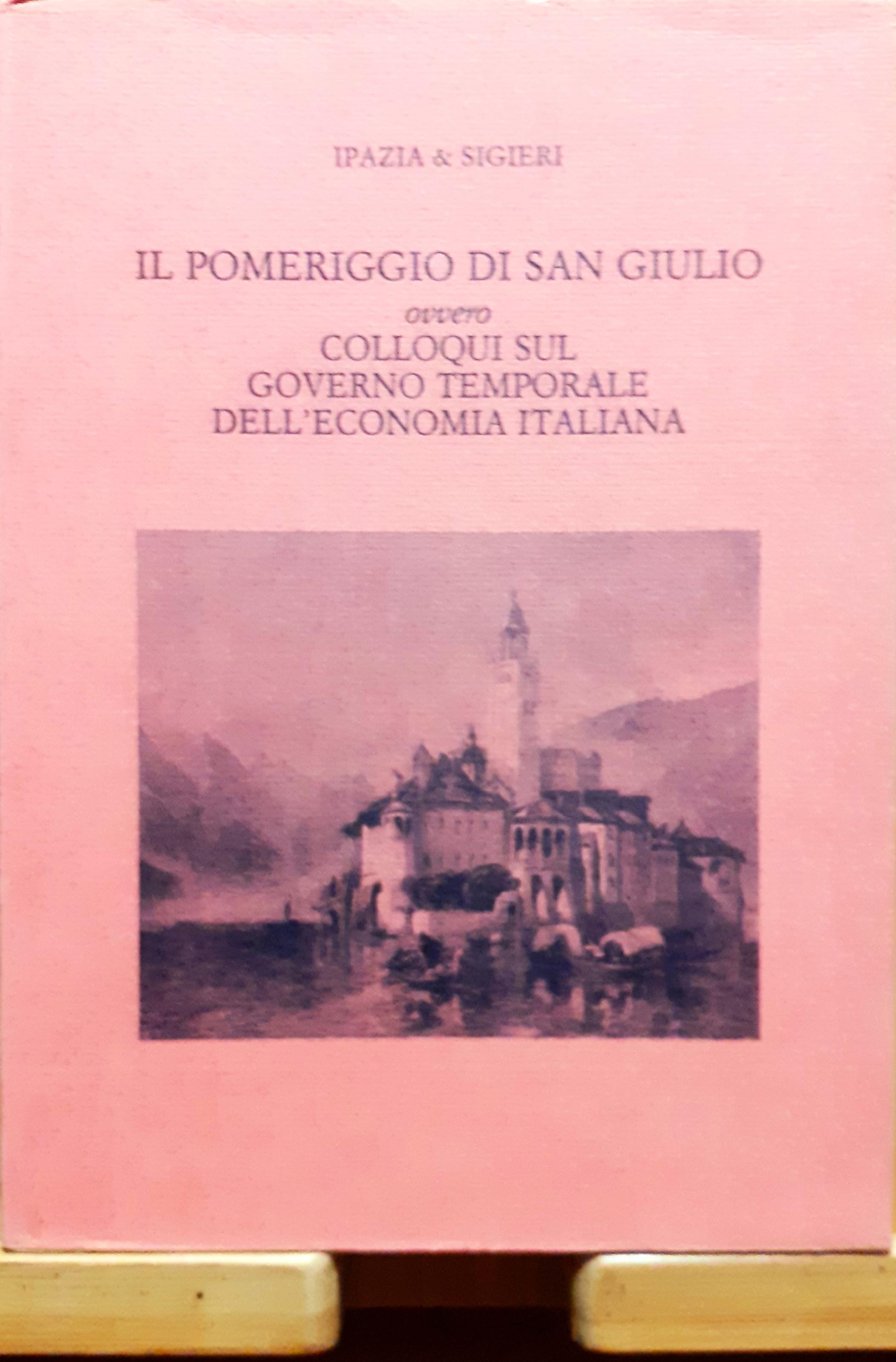 Il pomeriggio di San Giulio ovvero colloqui sul governo temporale dell'economia italiana. Con una breve nota editoriale