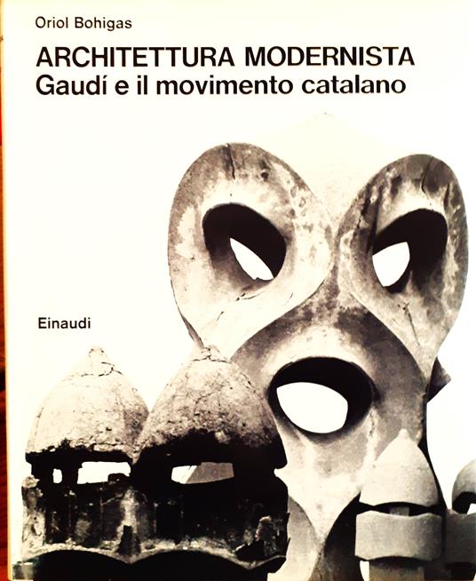 Architettura modernista. Gaudí e il movimento catalano - Oriol Bohigas - copertina