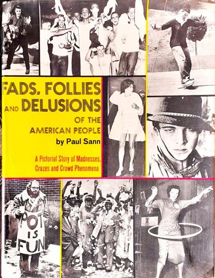 Fads, Follies and Delusions of the American People. a Pictorial Story of Madnesses, Crazes and Crowd Phenomena - copertina