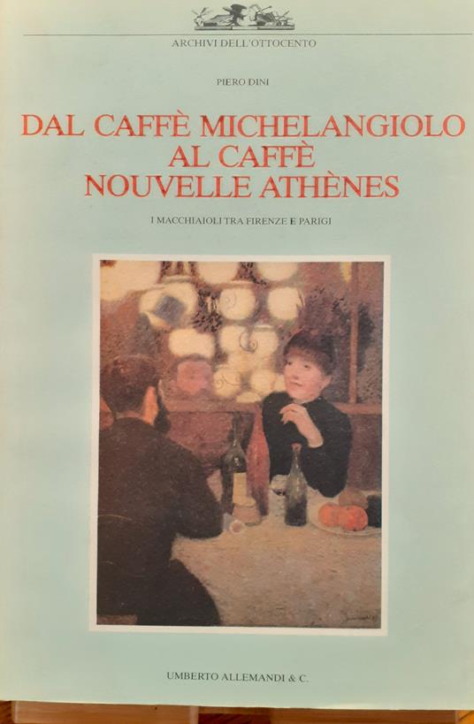 Dal Caffè Michelangiolo al Caffè Nouvelle Athènes. I Macchiaioli tra Firenze e Parigi - copertina