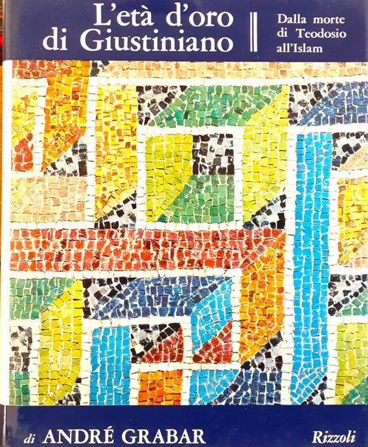 L' età d'oro di Giustiniano. Dalla morte di Teodosio all'Islam - André Grabar - copertina