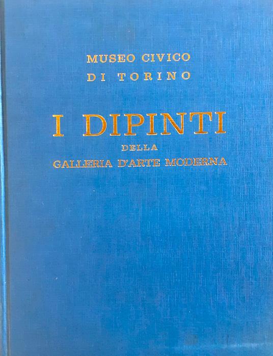 I dipinti della Galleria d'Arte Moderna. Catalogo / Museo Civico di Torino. I dipinti della Galleria d'Arte Moderna - Luigi Mallé - copertina