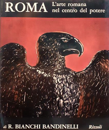 Roma. L'arte romana nel centro del potere. Dalle origini alla fine del II secolo d. C - Ranuccio Bianchi Bandinelli - copertina