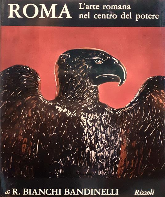 Roma. L'arte romana nel centro del potere. Dalle origini alla fine del II secolo d. C - Ranuccio Bianchi Bandinelli - copertina