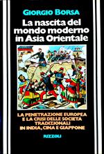 La nascita del mondo moderno in Asia Orientale. La penetrazione europea e la crisi delle società tradizionali in India, Cina e Giappone