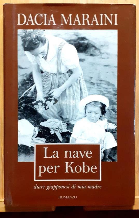 La nave per Kobe. Diari giapponesi di mia madre. Romanzo - Dacia Maraini - copertina
