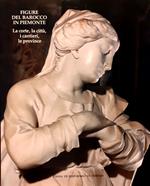 Figure del Barocco in Piemonte. La corte, la città, i cantieri, le province
