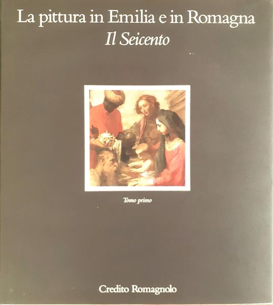 La pittura in Emilia Romagna. Il Seicento. Tomo primo e Tomo secondo - copertina