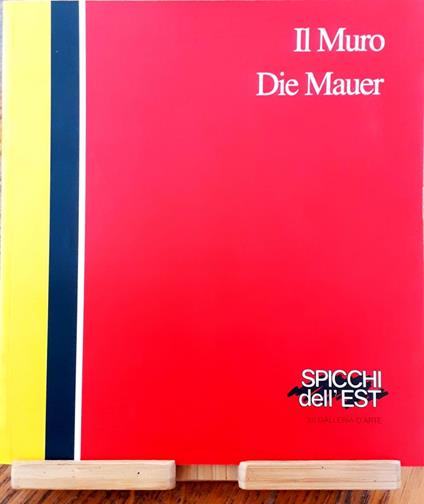 Il Muro / Die Mauer: 30 anni di storia d'Europa. Fotografie di Fritz von der Schulenburg - copertina