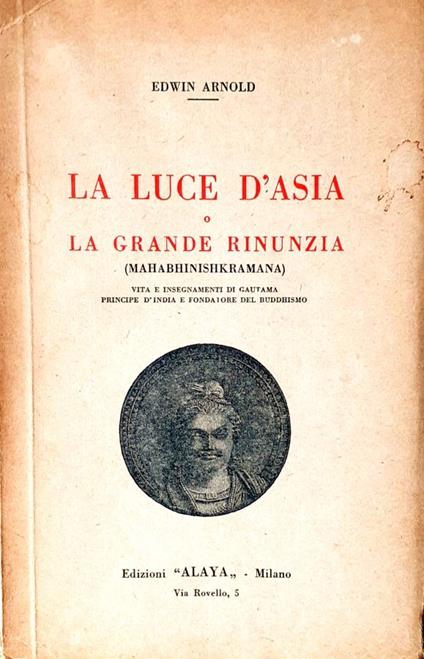 La grande luce d'Asia o La grande rinunzia (MAHABHINISHKRAMANA). Vita e insegnamenti di Gautama Principe d'India e fondatore del Buddhismo - Edwin Arnold - copertina
