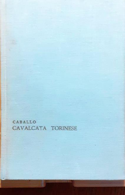 Cavalcata torinese. 1748-1961 - Ernesto Caballo - copertina