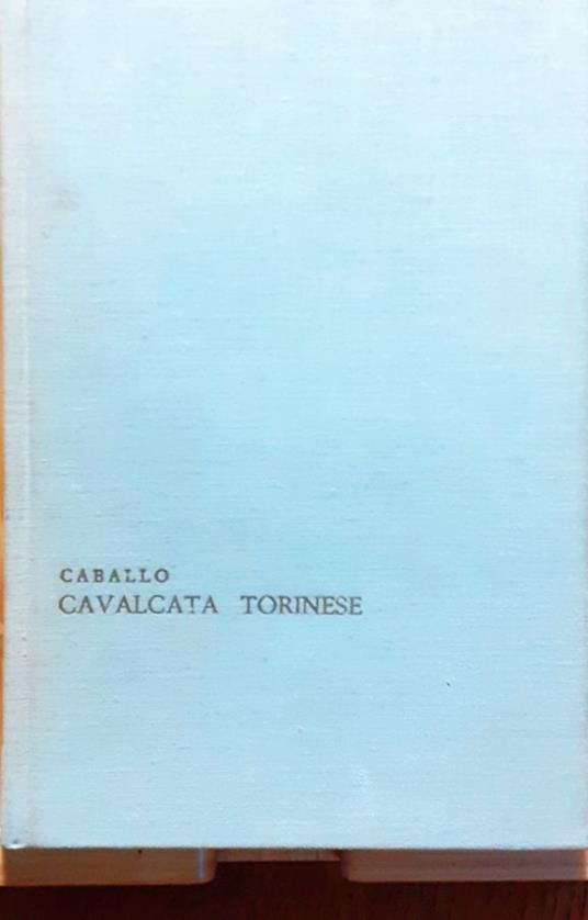 Cavalcata torinese. 1748-1961 - Ernesto Caballo - copertina