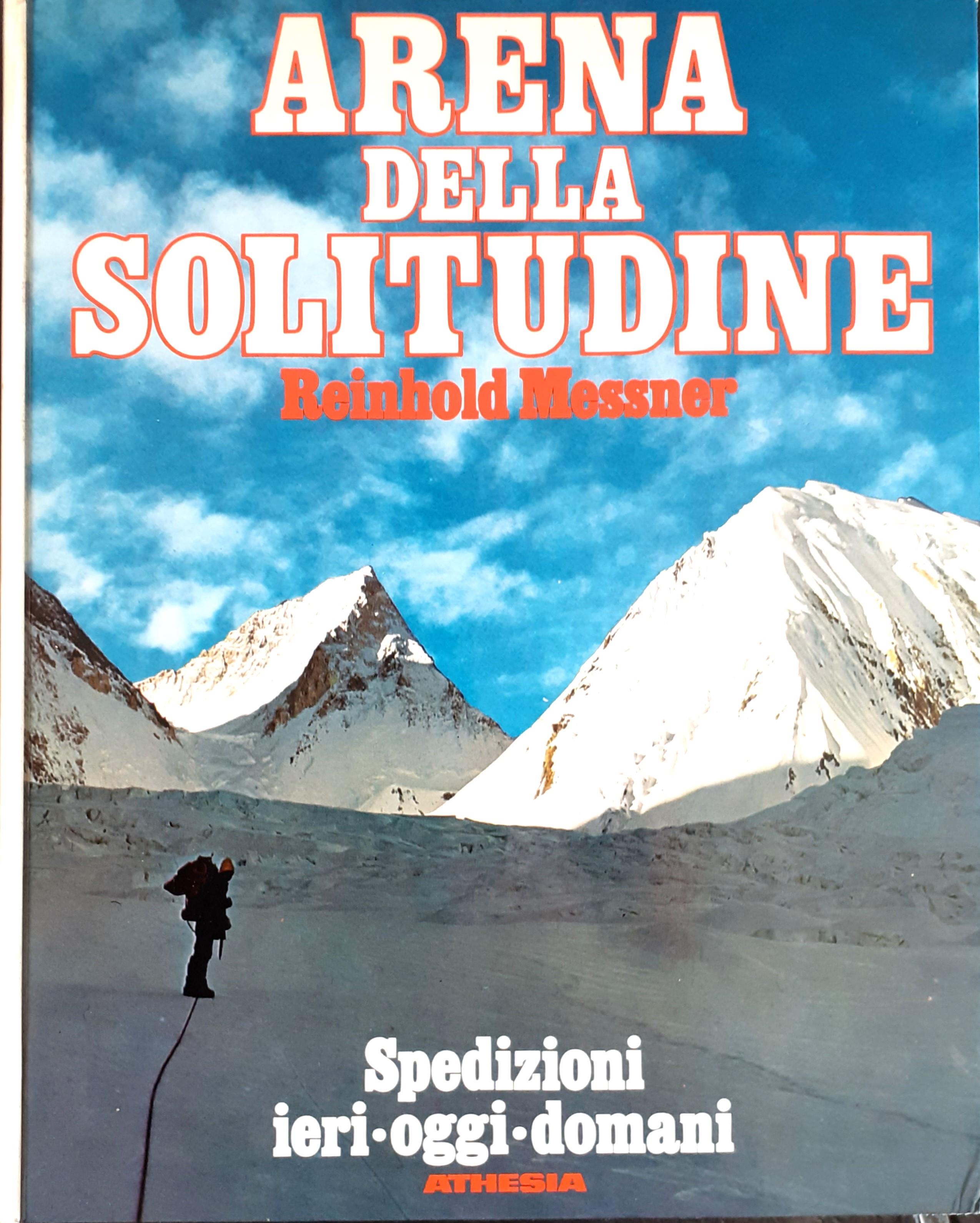 Arena della solitudine. Spedizioni ieri - oggi - domani