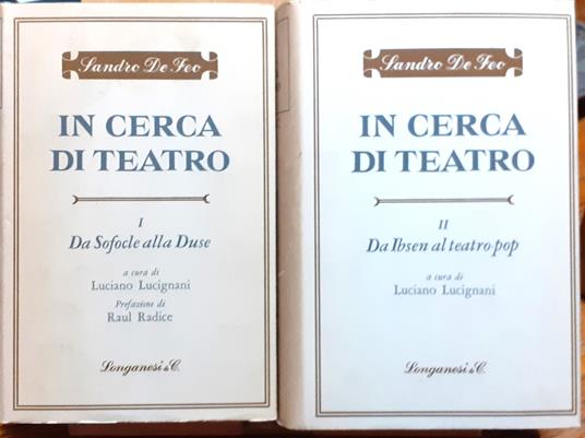 In cerca di teatro. Volume I: Da Sofocle alla Duse. Volume II: Da Ibsen al teatro-pop - Sandro De Feo - copertina