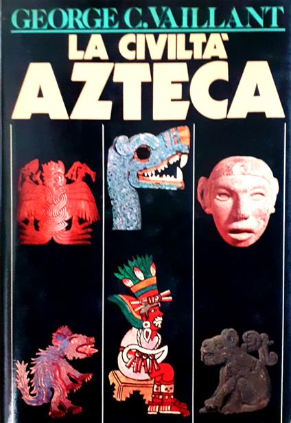 La civiltà azteca - George C. Vaillant - copertina
