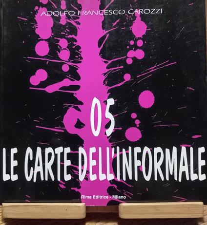 Le carte dell'Informale. Opere su carta: Italia 1948 - 1962. Quinto volume (05) - Adolfo Francesco Carozzi - copertina