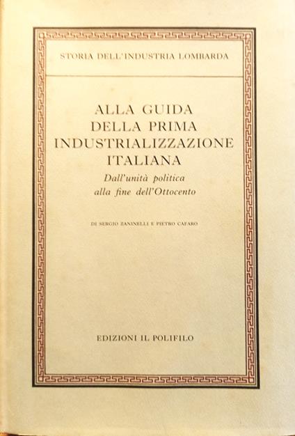 Storia dell'industria lombarda alla guida della prima industrializzazione italiana. Dall'unità politica alla fine dell'Ottocento (vol. II, tomo I) - Sergio Zaninelli - copertina