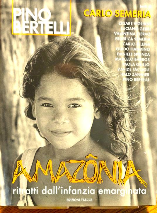 Pino Bertelli. Amazônia. Ritratti dall'infanzia emarginata. Do oceáno das caravelas ao sorriso da esperança - copertina