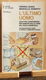 L' ultimo uomo. Quattro confessioni-riflessioni sulla crisi del ruolo maschile